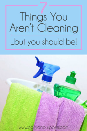 7 Things You Aren't Cleaning - That You Should Be - Mommy on Purpose