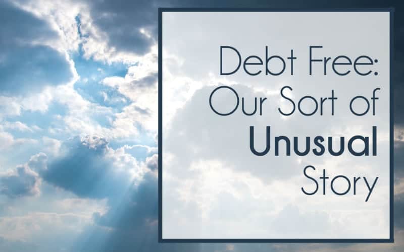 Debt Free – Our Sort of Unusual Story