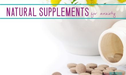 Natural Supplements for Anxiety – The Ultimate Guide to Living (Well) With Anxiety, Part 5