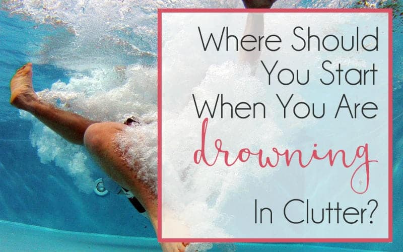 When You Are Drowning In CLUTTER