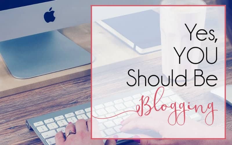Yes, YOU Should be blogging!