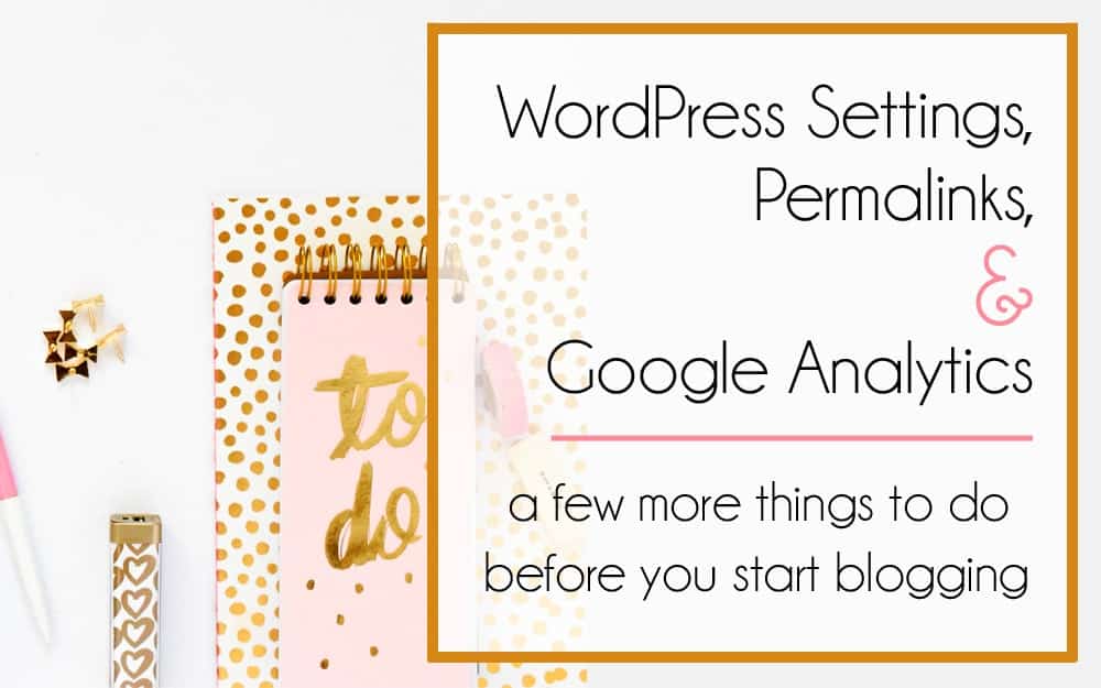 WordPress Settings, Permalinks and Google Analytics