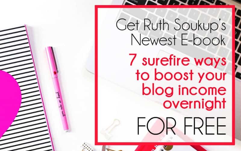 Get Ruth Soukup’s E-book – 7 Surefire Ways to Boost Your Blog Income Overnight – FOR FREE