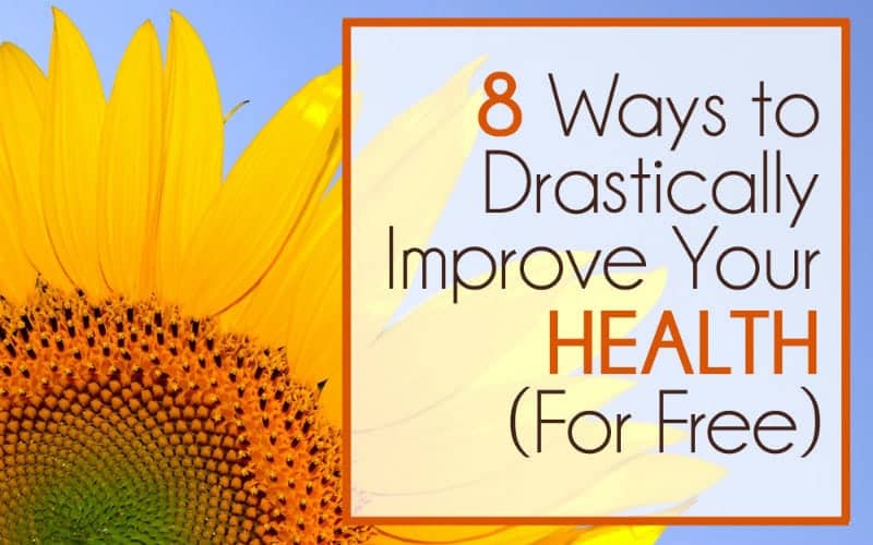 8 Ways to Drastically Improve Your Health FOR FREE