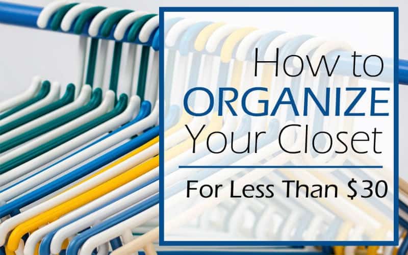 How to Organize your Closet for Under $30