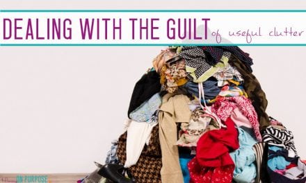 Dealing With The Guilt of Letting “Useful Clutter” Go