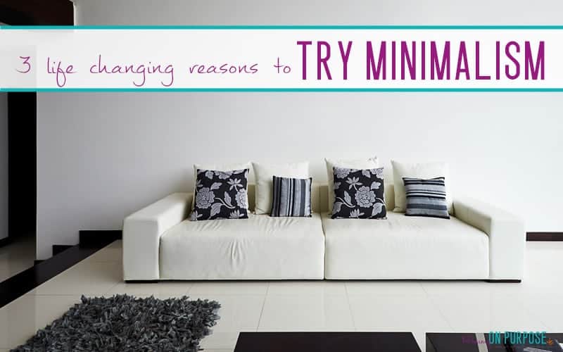 3 Life Changing Reasons to Give Minimalism a Try