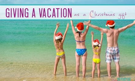 Giving a Vacation as a Christmas Gift – How & Why!