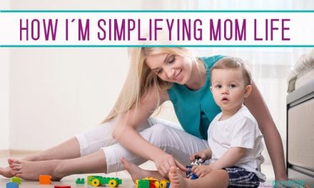 How to Simplify Your Life as a Mom in 2018