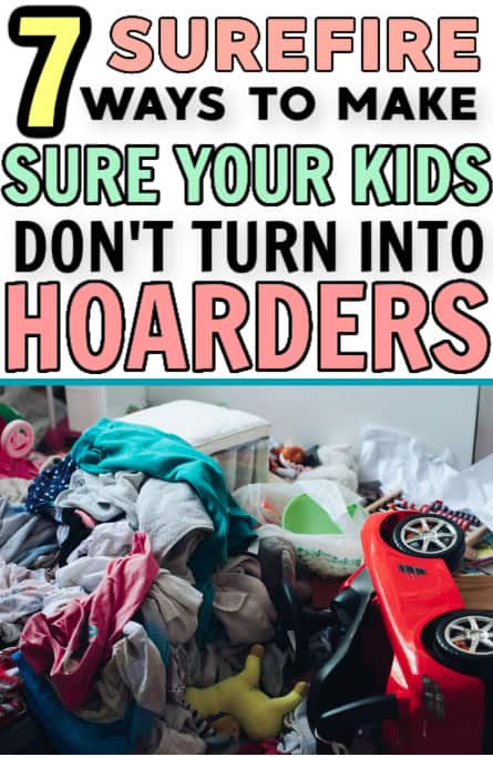 HOW TO MAKE SURE YOUR KIDS DON'T TURN INTO HOARDERS