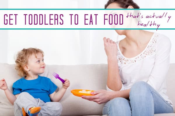 Get toddlers to eat healthy food